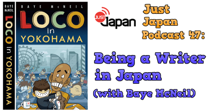Just Japan Podcast 47: Being a Writer in Japan (with Baye McNeil)