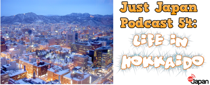 Just Japan Podcast 54: Life in Hokkaido
