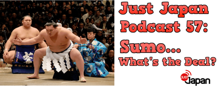 Just Japan Podcast 57: Sumo…What's the Deal?