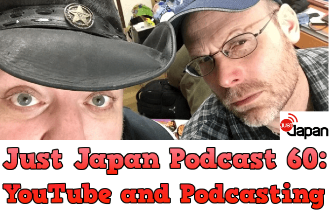 Just Japan Podcast 60: YouTube and Podcasting