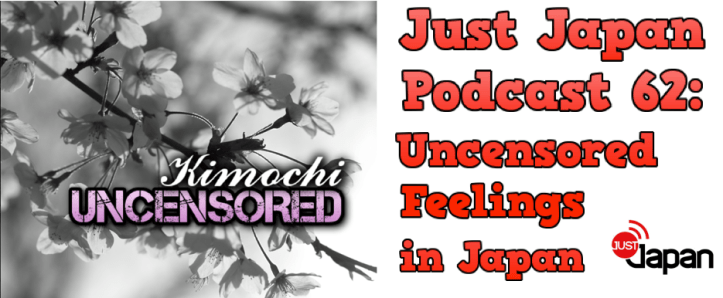 Just Japan Podcast 62: Uncensored Feelings in Japan (Kimochi Uncensored)