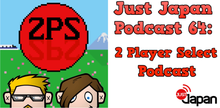 Just Japan Podcast 64: 2 Player Select Podcast