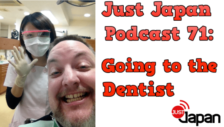 Just Japan Podcast 71: Going to the Dentist