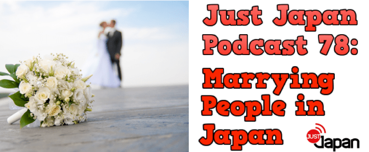 Just Japan Podcast 78: Marrying People in Japan