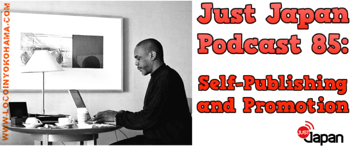 Just Japan Podcast 85: Self-Publishing and Promotion